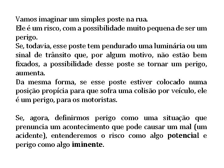 Vamos imaginar um simples poste na rua. Ele é um risco, com a possibilidade Vamos imaginar um simples poste na rua. Ele é um risco, com a possibilidade