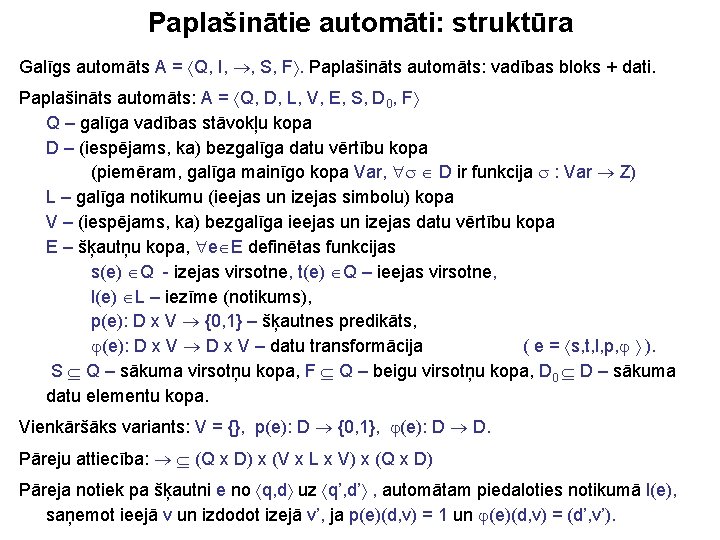 Paplašinātie automāti: struktūra Galīgs automāts A = Q, I, , S, F. Paplašināts automāts: