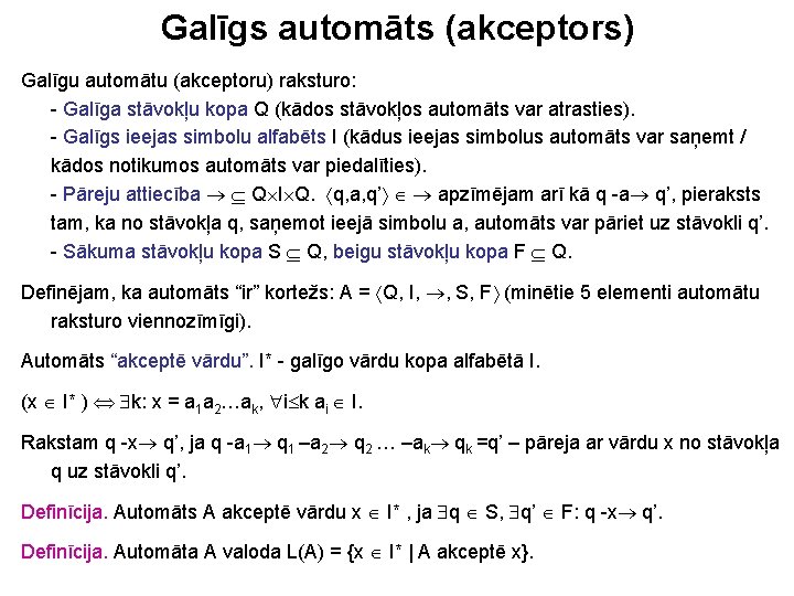 Galīgs automāts (akceptors) Galīgu automātu (akceptoru) raksturo: - Galīga stāvokļu kopa Q (kādos stāvokļos