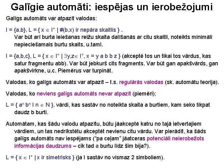 Galīgie automāti: iespējas un ierobežojumi Galīgs automāts var atpazīt valodas: I = {a, b},