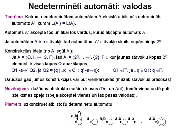 Nedeterminēti automāti: valodas Teorēma. Katram nedeterminētam automātam A eksistē atbilstošs determinēts automāts A’, kuram