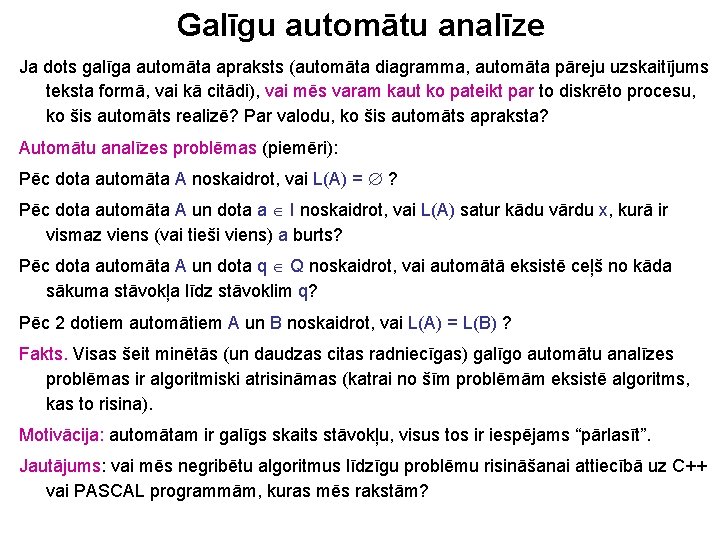 Galīgu automātu analīze Ja dots galīga automāta apraksts (automāta diagramma, automāta pāreju uzskaitījums teksta