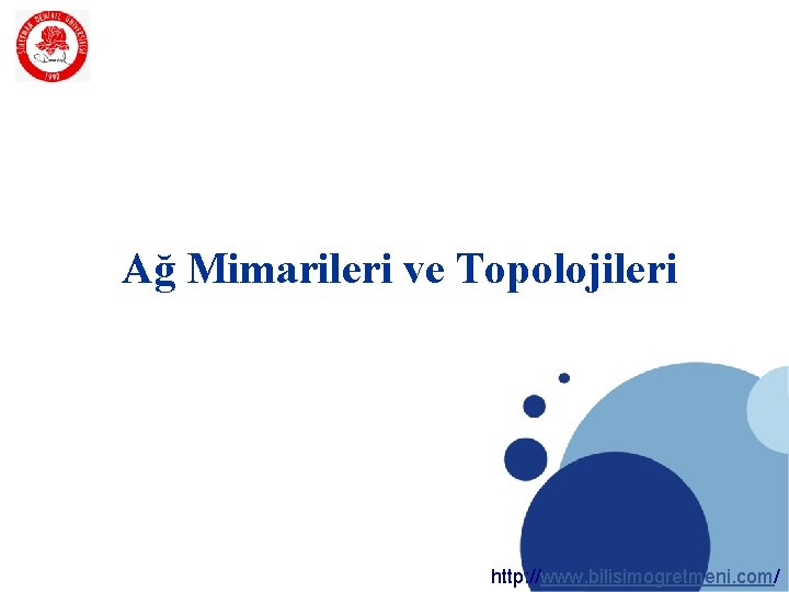 SDÜ KMYO Ağ Mimarileri ve Topolojileri http: //www. bilisimogretmeni. com/ SDÜ KMYO Ağ Mimarileri ve Topolojileri http: //www. bilisimogretmeni. com/