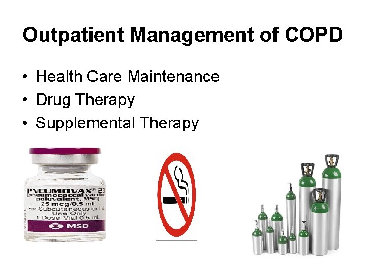 Outpatient Management of COPD • Health Care Maintenance • Drug Therapy • Supplemental Therapy