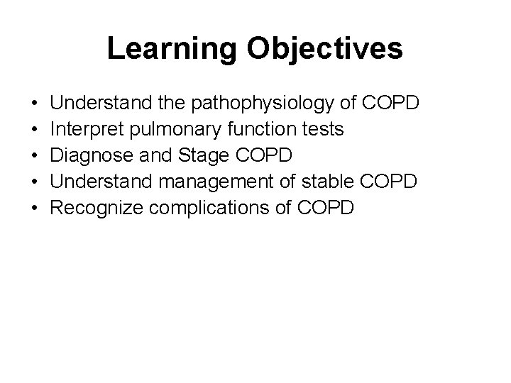 Learning Objectives • • • Understand the pathophysiology of COPD Interpret pulmonary function tests