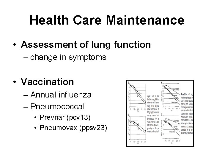 Health Care Maintenance • Assessment of lung function – change in symptoms • Vaccination