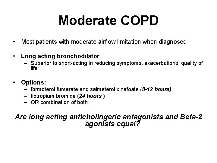 Moderate COPD • Most patients with moderate airflow limitation when diagnosed • Long acting