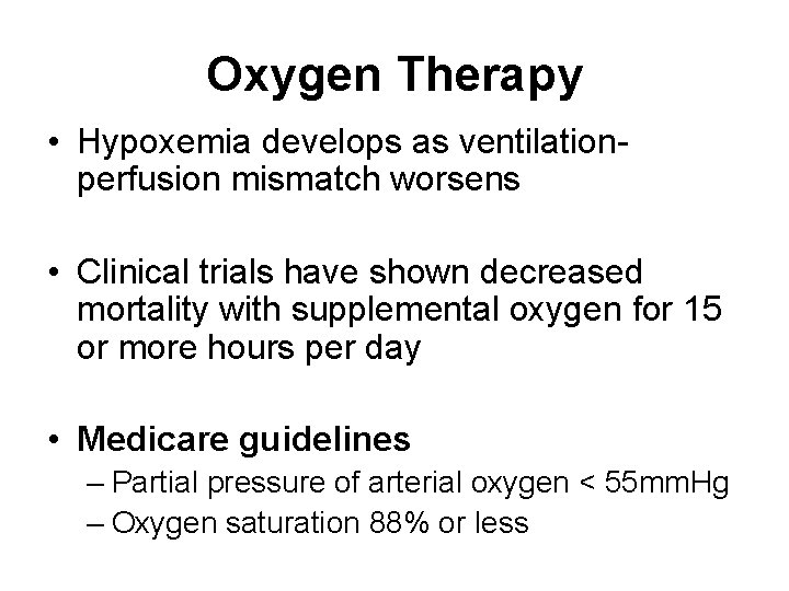 Oxygen Therapy • Hypoxemia develops as ventilationperfusion mismatch worsens • Clinical trials have shown
