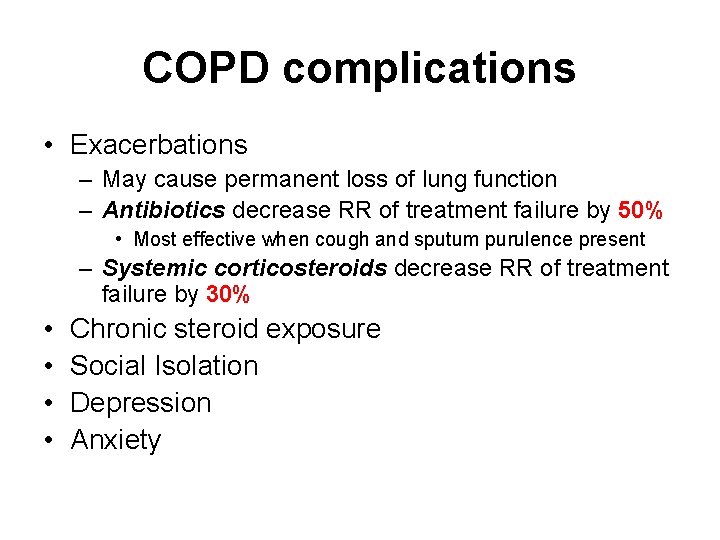 COPD complications • Exacerbations – May cause permanent loss of lung function – Antibiotics