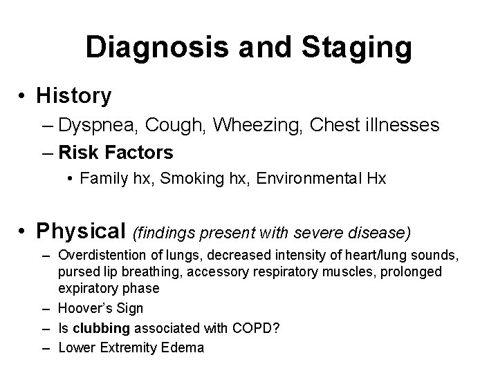 Diagnosis and Staging • History – Dyspnea, Cough, Wheezing, Chest illnesses – Risk Factors