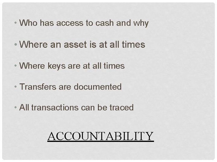  • Who has access to cash and why • Where an asset is