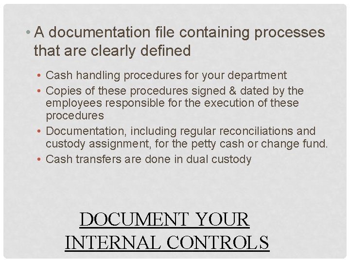  • A documentation file containing processes that are clearly defined • Cash handling