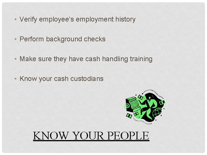  • Verify employee’s employment history • Perform background checks • Make sure they