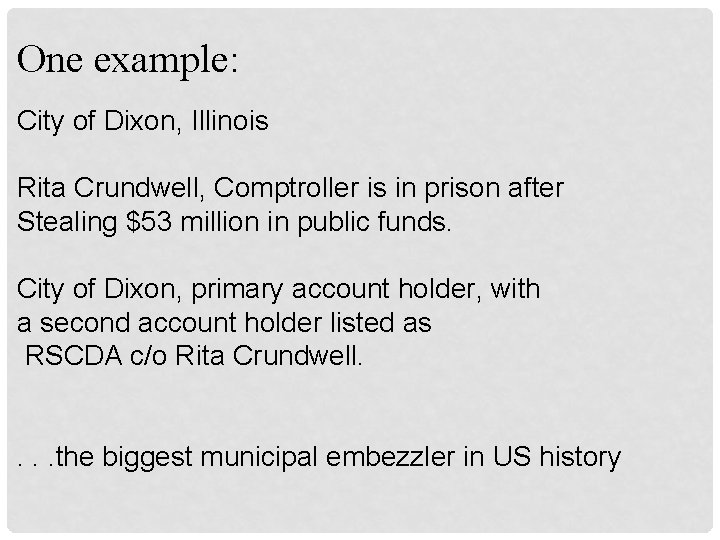 One example: City of Dixon, Illinois Rita Crundwell, Comptroller is in prison after Stealing