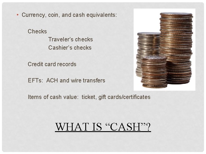  • Currency, coin, and cash equivalents: Checks Traveler’s checks Cashier’s checks Credit card