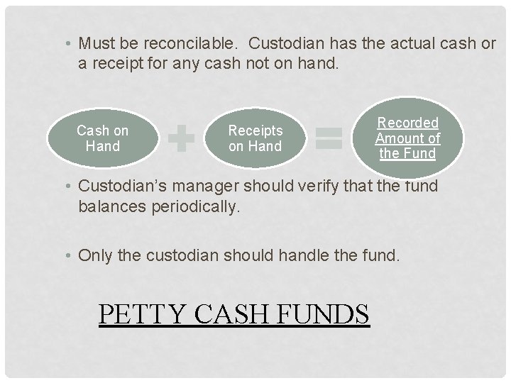  • Must be reconcilable. Custodian has the actual cash or a receipt for