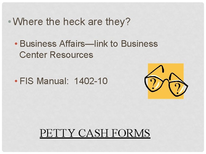  • Where the heck are they? • Business Affairs—link to Business Center Resources