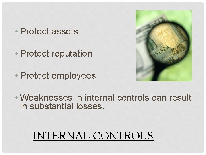  • Protect assets • Protect reputation • Protect employees • Weaknesses in internal