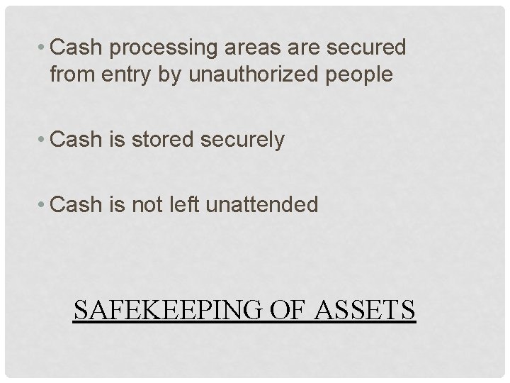  • Cash processing areas are secured from entry by unauthorized people • Cash