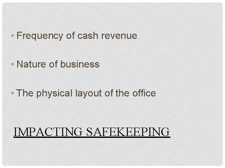  • Frequency of cash revenue • Nature of business • The physical layout