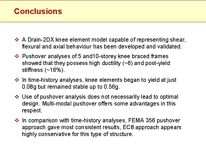 Conclusions v A Drain-2 DX knee element model capable of representing shear, flexural and