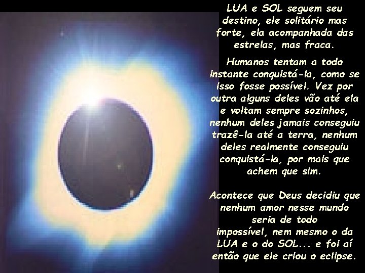 LUA e SOL seguem seu destino, ele solitário mas forte, ela acompanhada das estrelas,