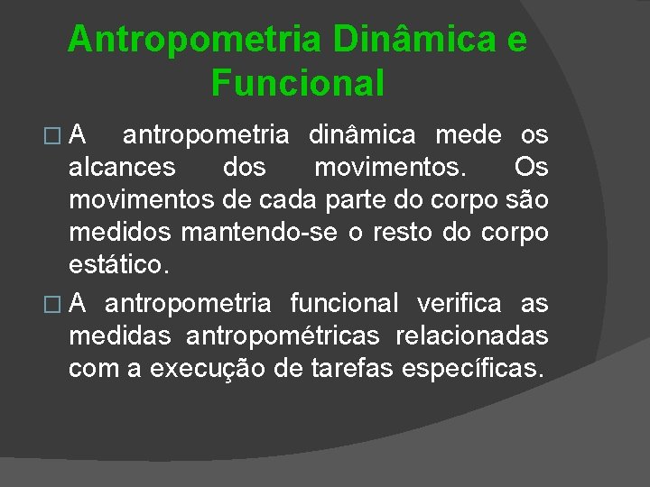 Antropometria Dinâmica e Funcional �A antropometria dinâmica mede os alcances dos movimentos. Os movimentos