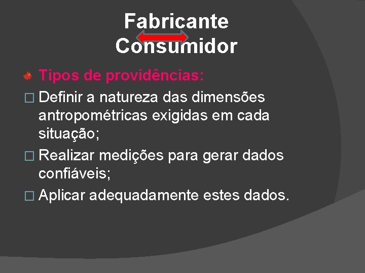 Fabricante Consumidor Tipos de providências: � Definir a natureza das dimensões antropométricas exigidas em