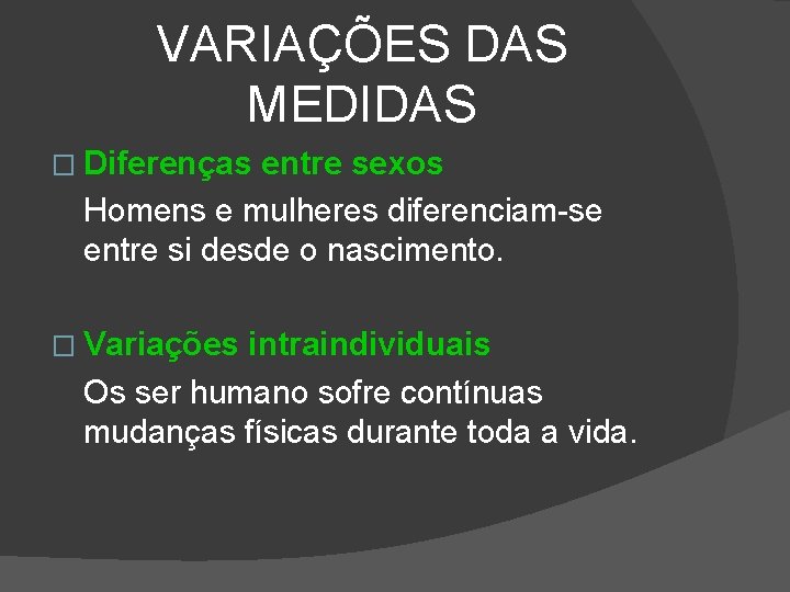 VARIAÇÕES DAS MEDIDAS � Diferenças entre sexos Homens e mulheres diferenciam-se entre si desde