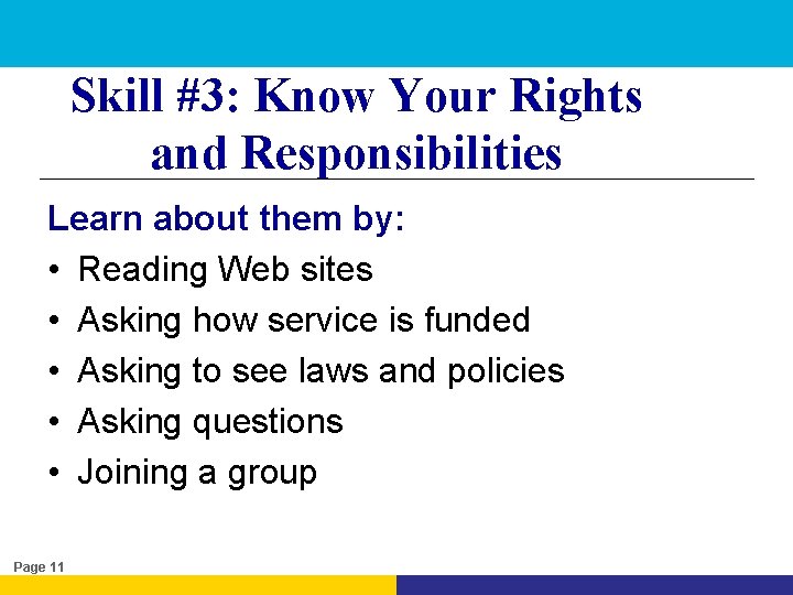 Skill #3: Know Your Rights and Responsibilities Learn about them by: • Reading Web