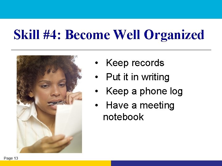 Skill #4: Become Well Organized • • Page 13 Keep records Put it in