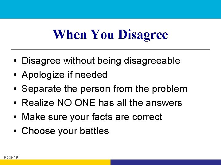 When You Disagree • • • Page 19 Disagree without being disagreeable Apologize if