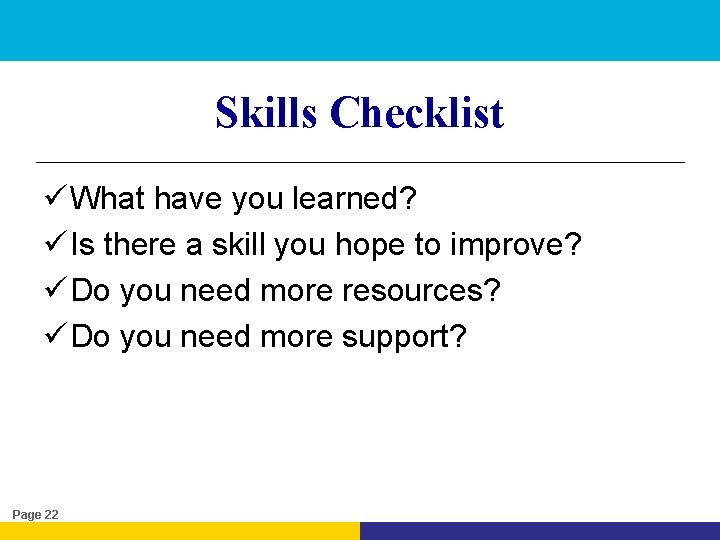 Skills Checklist ü What have you learned? ü Is there a skill you hope