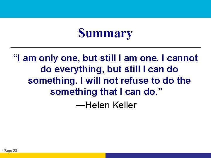 Summary “I am only one, but still I am one. I cannot do everything,