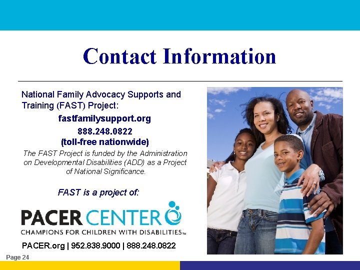 Contact Information National Family Advocacy Supports and Training (FAST) Project: fastfamilysupport. org 888. 248.