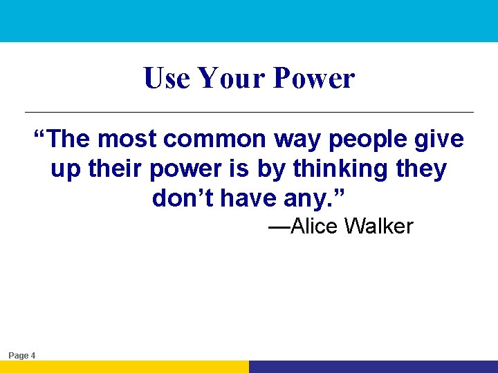 Use Your Power “The most common way people give up their power is by
