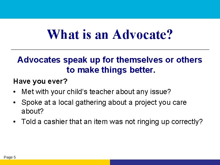 What is an Advocate? Advocates speak up for themselves or others to make things