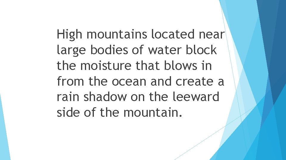 High mountains located near large bodies of water block the moisture that blows in