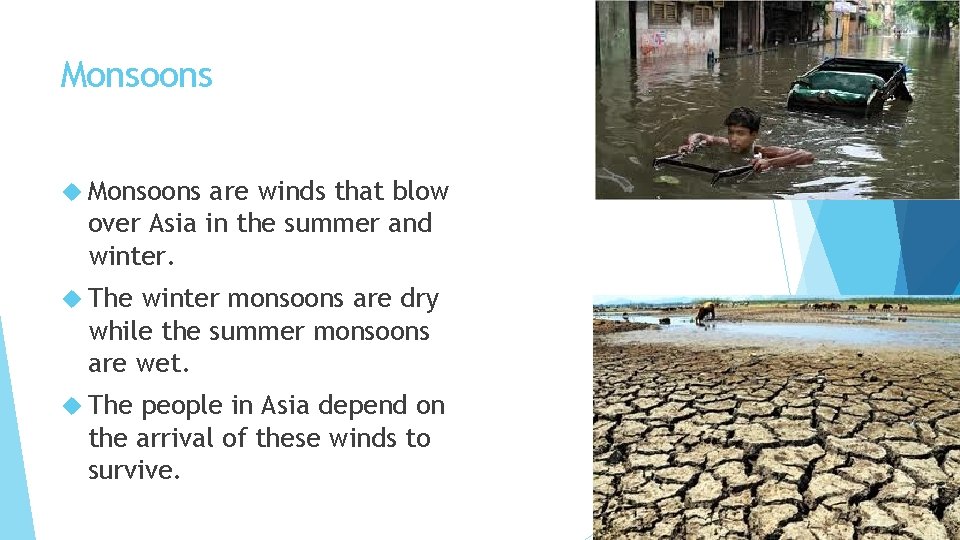 Monsoons are winds that blow over Asia in the summer and winter. The winter