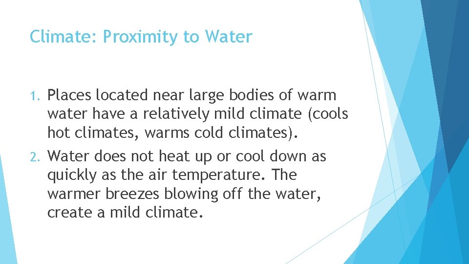 Climate: Proximity to Water 1. Places located near large bodies of warm water have