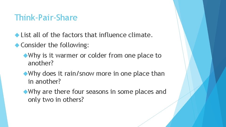 Think-Pair-Share List all of the factors that influence climate. Consider the following: Why is