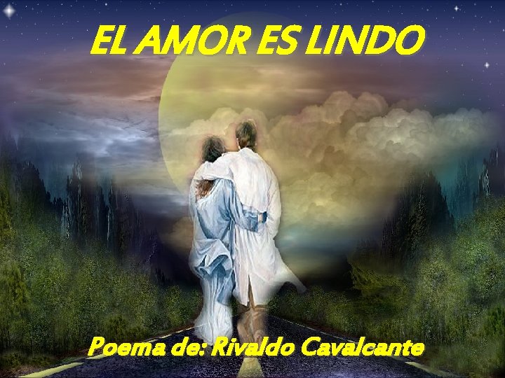 EL AMOR ES LINDO Poema de: Rivaldo Cavalcante 