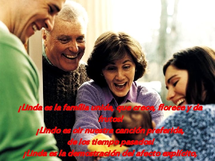 ¡Linda es la família unida, que crece, florece y da frutos! ¡Lindo es oir