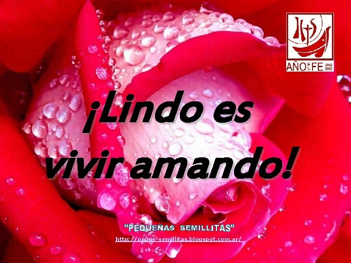 ¡Lindo es vivir amando! http: //peque-semillitas. blogspot. com. ar/ 