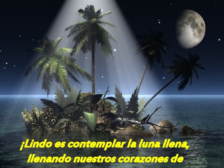 ¡Lindo es contemplar la luna llena, llenando nuestros corazones de 