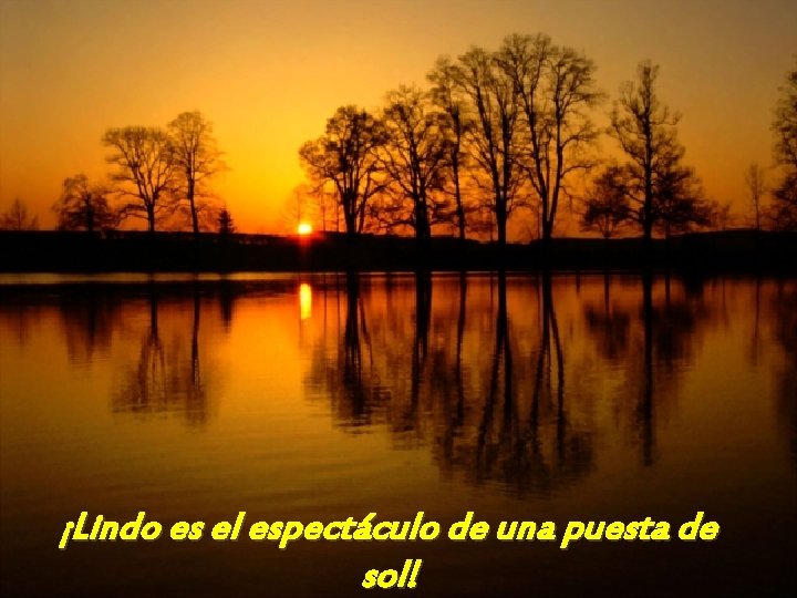¡Lindo es el espectáculo de una puesta de sol! 