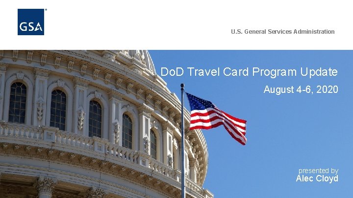 U. S. General Services Administration Do. D Travel Card Program Update August 4 -6, U. S. General Services Administration Do. D Travel Card Program Update August 4 -6,