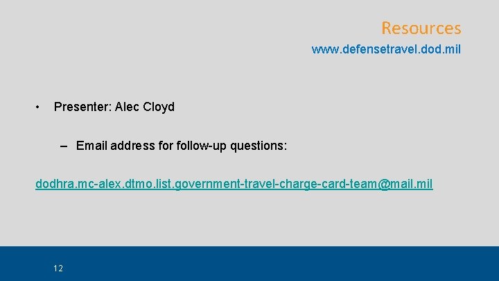 Resources www. defensetravel. dod. mil • Presenter: Alec Cloyd – Email address for follow-up Resources www. defensetravel. dod. mil • Presenter: Alec Cloyd – Email address for follow-up