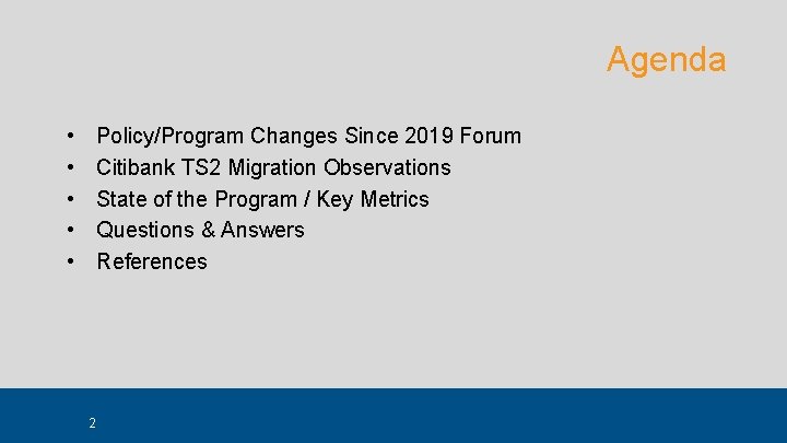 Agenda • • • Policy/Program Changes Since 2019 Forum Citibank TS 2 Migration Observations Agenda • • • Policy/Program Changes Since 2019 Forum Citibank TS 2 Migration Observations
