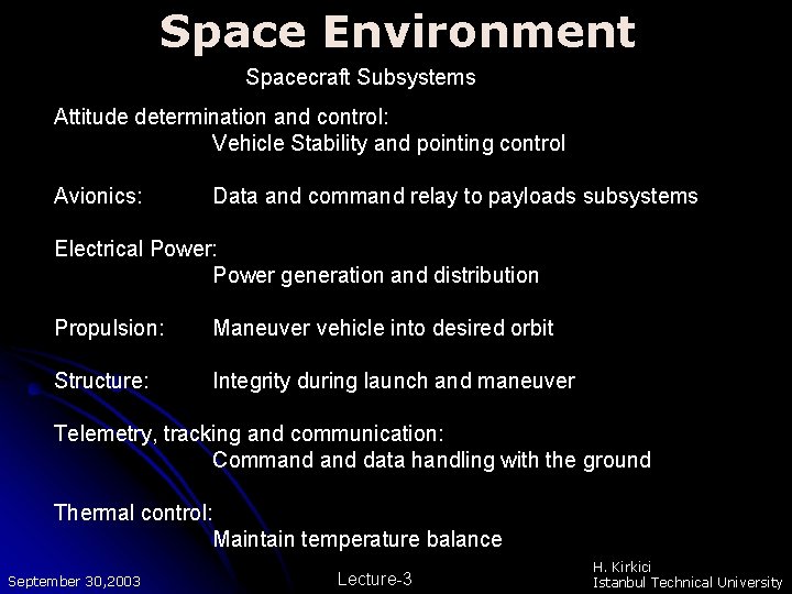 Space Environment Spacecraft Subsystems Attitude determination and control: Vehicle Stability and pointing control Avionics: Space Environment Spacecraft Subsystems Attitude determination and control: Vehicle Stability and pointing control Avionics: